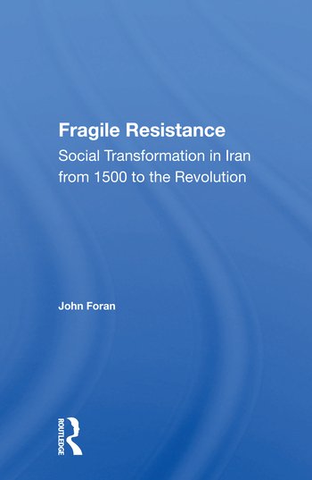 Fragile Resistance: Social Transformation In Iran From 1500 To The Revolution - Pdf